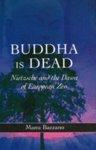 Buddha Is Dead: Nietzsche And The Dawn Of European Zen