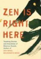 Zen Is Right Here: Teaching Stories And Anecdotes Of Shunryu Suzuki