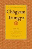 The Collected Works Of Chogyam Trungpa, Volume 3: Cutting Through Spiritual Materialism - The Myth Of Freedom - The Heart Of The Buddha - Selected Wri