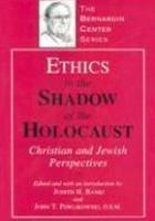 Ethics In The Shadow Of The Holocaust: Christian And Jewish Perspectives