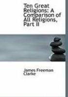 Ten Great Religions: A Comparison Of All Religions, Part II (Large Print Edition)