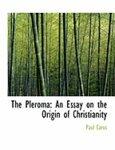 The Pleroma: An Essay On The Origin Of Christianity (Large Print Edition)