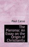 The Pleroma: An Essay On The Origin Of Christianity