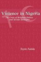 Violence In Nigeria: The Crisis Of Religious Politics And Secular Ideologies