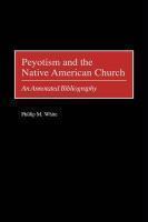 Peyotism And The Native American Church: An Annotated Bibliography