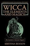 Wicca, The Elements And Magick: The Guide For Natural Magick: Natural Magick And Wicca