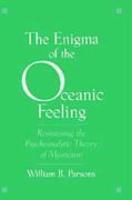 The Enigma Of The Oceanic Feeling: Revisioning The Psychoanalytic Theory Of Mysticism