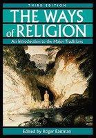 The Ways Of Religion: An Introduction To The Major Traditions, 3rd Edition