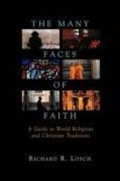 The Many Faces Of Faith: A Guide To World Religions And Christian Traditions