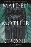 Maiden, Mother, Crone Maiden, Mother, Crone: The Myth & Reality Of The Triple Goddess The Myth & Reality Of The Triple Goddess