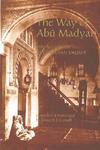 The Way Of Abu Madyan: Doctrinal And Poetic Works Of Abu Madyan Shu'ayb Ibn Al-Husayn Al-Ansari (c. 509/1115-16--594/1198)