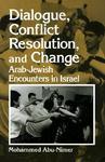 Dialogue, Conflict Resolution, And Change: Arab-Jewish Encounters In Israel