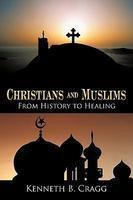 Christians And Muslims: From History To Healing