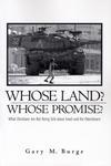 Whose Land? Whose Promise?: What Christians Are Not Being Told About Israel And The Palestinians