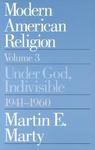 Modern American Religion, Volume 3: Under God, Indivisible, 1941-1960