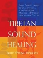 Tibetan Sound Healing: Seven Guided Practices To Clear Obstacles, Cultivate Positive Qualities, And Uncover Your Inherent Wisdom [With CD (Audio)]