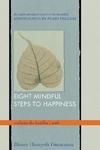 Eight Mindful Steps To Happiness: Walking The Path Of The Buddha