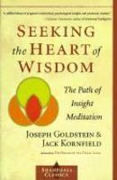 Seeking The Heart Of Wisdom: The Path Of Insight Meditation