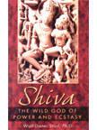 Shiva: The Wild God Of Power And Ecstasy