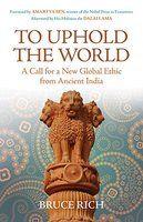 To Uphold The World: A Call For A New Global Ethic From Ancient India