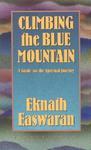 Climbing The Blue Mountain: A Guide For The Spiritual Journey