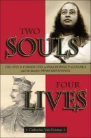 Two Souls: Four Lives: The Lives And Former Lives Of Paramhansa Yogananda And His Disciple, Swami Kriyananda