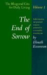 The End Of Sorrow: The Bhagavad Gita For Daily Living, Volume I