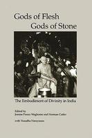 Gods Of Flesh/Gods Of Stone: The Embodiment Of Divinity In India