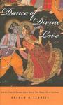 Dance Of Divine Love: The Rasa Lila Of Krishna From The Bhagavata Purana, India's Classic Sacred Love Story