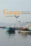 Ganga: A Journey Down The Ganges River