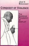 Conquest Of Violence: The Gandhian Philosophy Of Conflict. With A New Epilogue By The Author