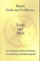 Hindu Gods And Goddesses Truth And Myth: As Narrated By Sathya Sai Baba