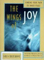 The Wings Of Joy: Finding Your Path To Inner Peace