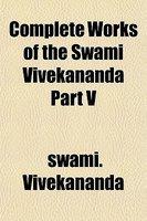 Complete Works Of The Swami Vivekananda Part V