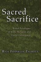 Sacred Sacrifice: Ritual Paradigms In Vedic Religion And Early Christianity