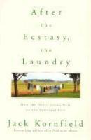 After The Ecstasy, The Laundry: How The Heart Grows Wise On The Spiritual Path