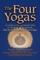 The Four Yogas: A Guide To The Spiritual Paths Of Action, Devotion, Meditation And Knowledge