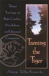 Taming The Tiger: Tibetan Teachings On Right Conduct, Mindfulness, And Universal Compassion