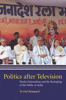 Politics After Television: Hindu Nationalism And The Reshaping Of The Public In India