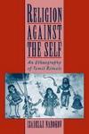 Religion Against The Self: An Ethnography Of Tamil Rituals