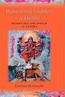 Renowned Goddess Of Desire: Women, Sex, And Speech In Tantra