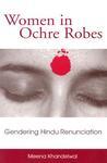 Women In Ochre Robes: Gendering Hindu Renunciation