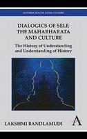 Dialogics Of Self, The Mahabharata And Culture: The History Of Understanding And Understanding Of History