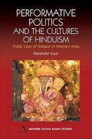 Performative Politics And The Cultures Of Hinduism: Public Uses Of Religion In Western India