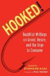 Hooked!: Buddhist Writings On Greed, Desire, And The Urge To Consume