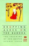 Dropping Ashes On The Buddha: The Teachings Of Zen Master Seung Sahn