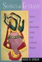 Songs Of Ecstasy: Tantric And Devotional Songs From Colonial Bengal