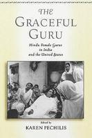 The Graceful Guru: Hindu Female Gurus In India And The United States