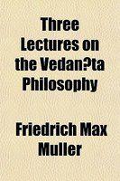 Three Lectures On The Vedanta Philosophy