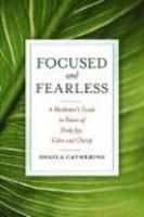 Focused And Fearless: A Meditator's Guide To States Of Deep Joy, Calm, And Clarity